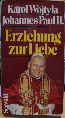 Karol Wojtyla - Erziehung zur Liebe