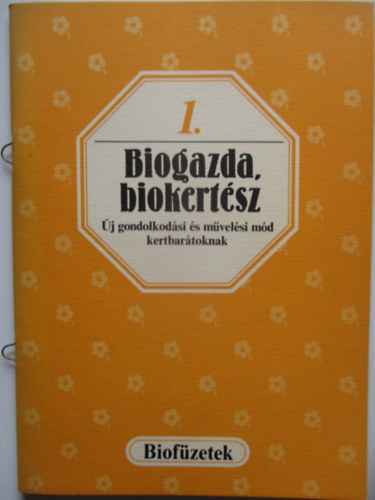 Biogazda, biokert�sz - �j gondolkod�si �s m�vel�si m�d kertbar�toknak (Biof�zetek 1.)