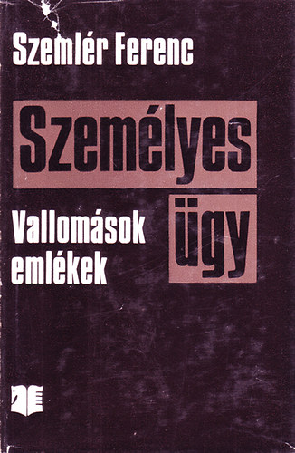 Szeml�r Ferenc - Szem�lyes �gy (Vallom�sok, eml�kek)