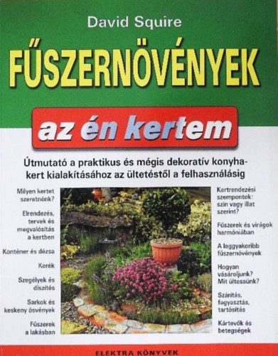 Fszernvnyek (Az n kertem)  -  tmutat a praktikus s mgis dekoratv konyhakert kialaktshoz az ltetstl a felhasznlsig