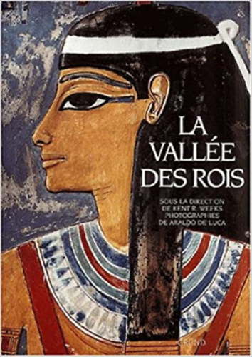 Kent R. Weeks - La Valle des Rois, les tombes et les temples funraires de Thebes-Ouest