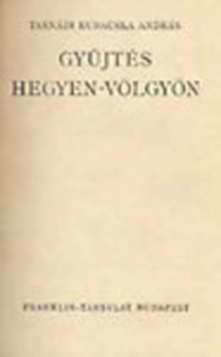 Tasndi Kubacska Andrs - Gyjts hegyen-vlgyn (I. kiads)