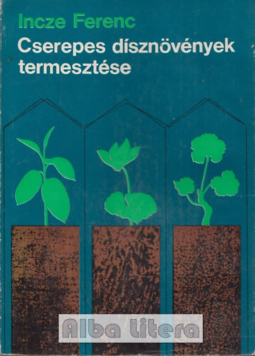 Incze Ferenc - Cserepes dsznvnyek termesztse (Incze)