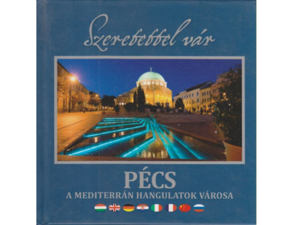 Szeretettel vr: Pcs (A mediterrn hangulatok vrosa)