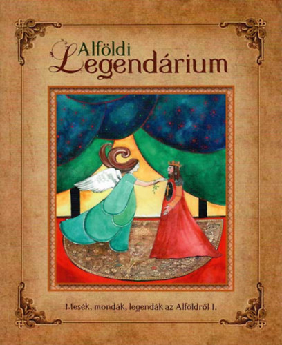 Alfldi legendrium - Mesk, mondk, legendk az Alfldrl I.