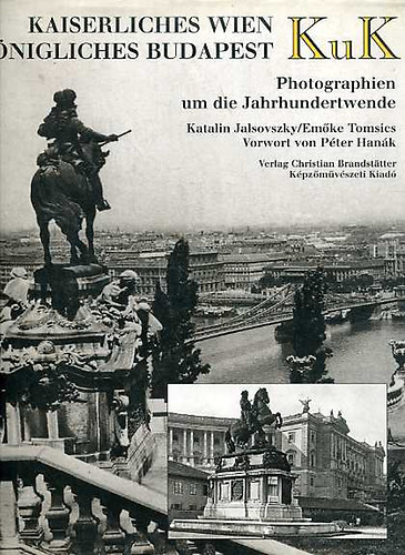 Jalsovszky Katalin; Tomsics Emke - KUK. Kaiserliches Wien, knigliches Budapest (Photographien)