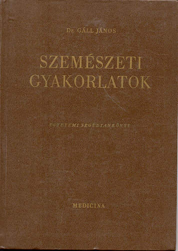 Dr. G�ll J�nos - Szem�szeti gyakorlatok