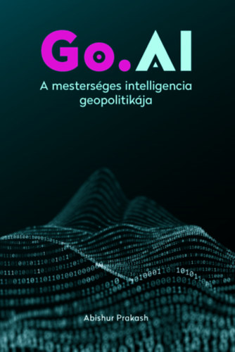 Go.AI: A mestersges intelligencia geopolitikja