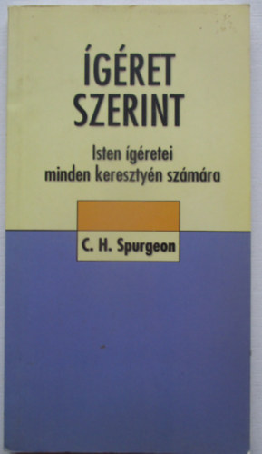 C. H. Spurgeon - �g�ret szerint - Isten �g�retei minden kereszt�ny sz�m�ra