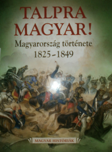 Talpra magyar! (Magyarorsz�g t�rt�nete 1825-1849)