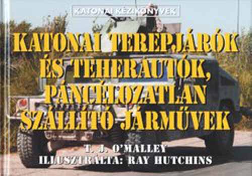 T.J. O'Malley - Katonai terepj�r�k �s teheraut�k, p�nc�lozatlan sz�ll�t� j�rm�vek