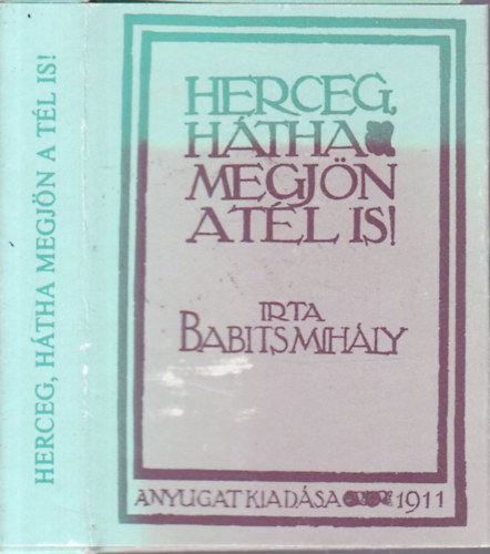 Babits Mih�ly - Herceg, h�tha megj�n a t�l is! (minik�nyv)