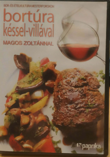 Bort�ra k�ssel-vill�val Magos Zolt�nnal - Bor- �s �telkult�ra mesterfokon (Tv Paprika)