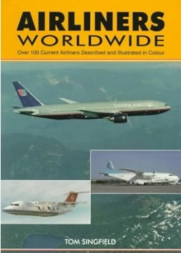 Airliners Worldwide - 1st Edition: Over 100 Current Airliners Described and Illustrated in Colour