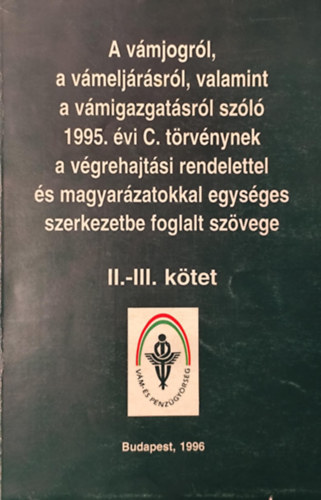 A vmjogrl, a vmeljrsrl, valamint a vmigazgatsrl szl 1995. vi C. trvnynek a vgrehajtsi rendelettel s magyarzatokkal egysges szerkezetbe foglalt szvege II-III.ktet