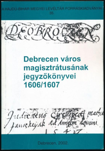 Debrecen v�ros magisztr�tus�nak jegyz�k�nyvei 1606/1607
