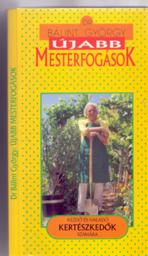 Dr. B�lint Gy�rgy - �jabb mesterfog�sok - kezd� �s halad� kert�szked�k sz�m�ra (75 �br�val - Illusztr�lta T�th P�ter)