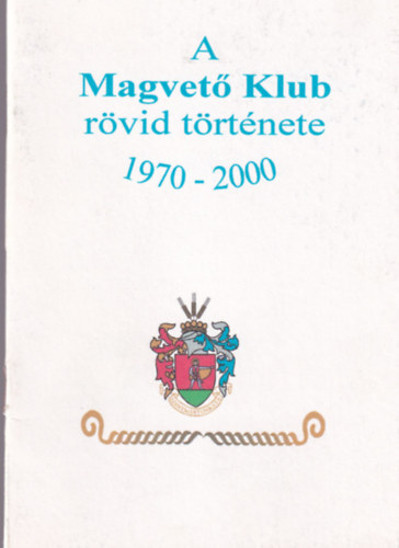 A Magvet Klub rvid trtnete 1970-2000.