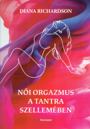 Diana Richardson - Női orgazmus a tantra szellemében