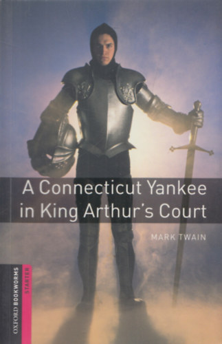 Mark Twain - A Connecticut Yankee in King Arthur's Court (Oxford Bookworms)