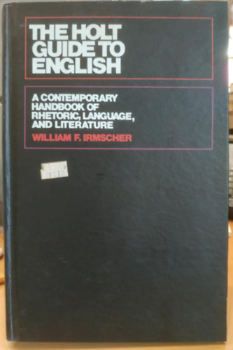 The Holt Guide to English: A Contemporary Handbook of Rhetoric, Language, and Literature (A retorika, a nyelv s az irodalom kortrs kziknyve)
