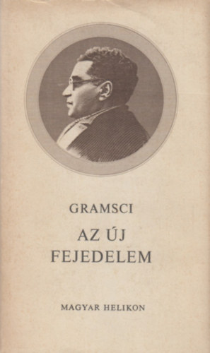 Antonio Gramsci - Az j fejedelem (Jegyzetek Machiavellihez)