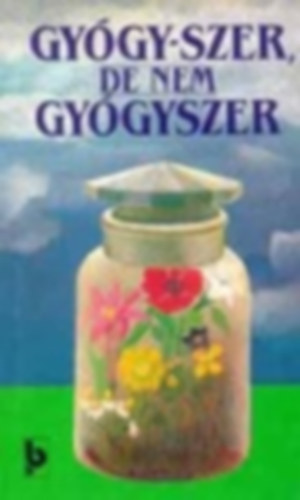 Gy�gy-szer, de nem gy�gyszer - A GY�GYSZERNEK NEM MIN�S�L� GY�GYHAT�S� K�SZ�TM�NYEK K�NYVE
