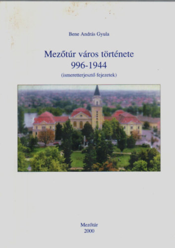 Mezőtúr város története 996-1944. (ismeretterjesztő fejezetek)