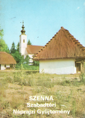 Szenna . Szabadtri Nprajzi Gyjtemny - Tjak Korok Mzeumok Kisknyvtra