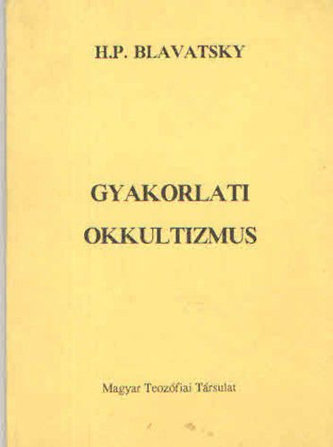 H. P. Blavatsky - Gyakorlati okkultizmus
