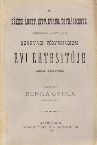 A bksi gost. hitv. evang. egyhzmegye prtfogsa alatt ll szarvasi fgymnasium vi rtestje 1892-1893-rl