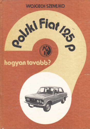 Polski Fiat 125p - Hogyan tovbb?