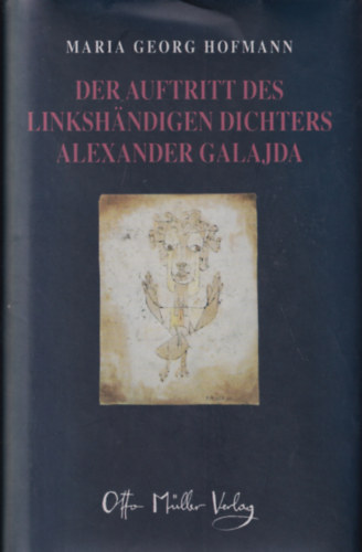 Maria Georg Hofmann - Der Auftritt des Linkshndigen Dichters Alexander Galajda