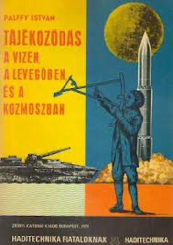 Tjkozds a vizen, a levegben, s a kozmoszban - Haditechnika fiataloknak