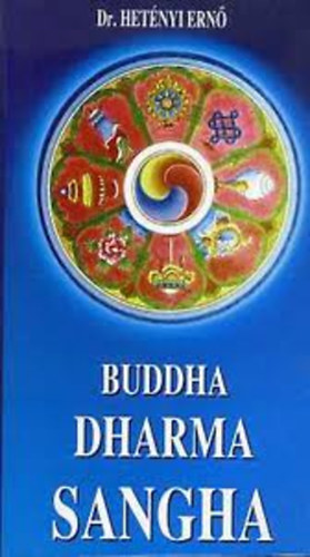 Buddha Dharma Sangha - A megvilgosodott lete tantsa s kzssge