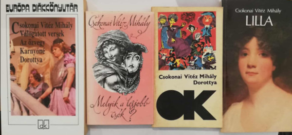 4 darab Csokonai Vit�z Mih�ly k�nyv (Melyik a legjobb cs�k?, Dorottya, Lilla, V�logattott versek/Az �zvegy/Karny�n�/Dorottya)