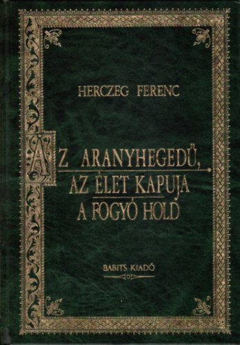 Az aranyheged - Az let kapuja - A fogy Hold (Magyar Klasszikusok 5.)