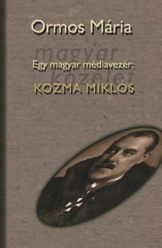 Egy magyar mdiavezr: Kozma Mikls I-II.