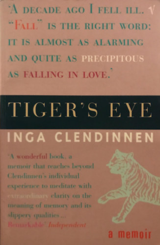 Inga Clendinnen - Tiger's Eye: A Memoir
