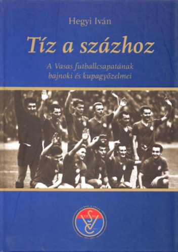 Tz a szzhoz - A Vasas futballcsapatnak bajnoki s kupagyzelmei