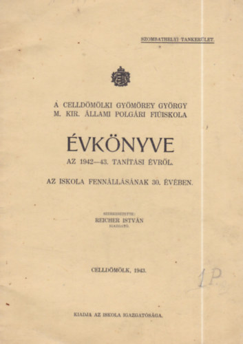 A Celld�m�lki Gy�m�rey Gy�rgy M. Kir. �llami Polg�ri Fi�iskola �vk�nyve az 1942-43. tan�t�si �vr�l - Az iskola fenn�ll�s�nak 30. �v�ben