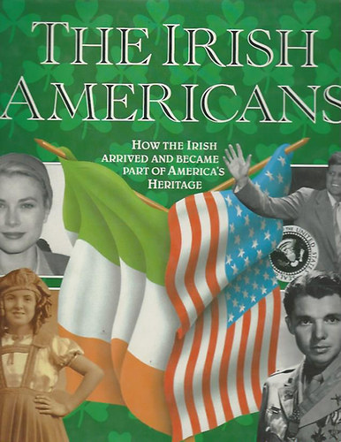 Ernest Wood - The Irish Americans - How the Irish arrived and became a part of America's heritage
