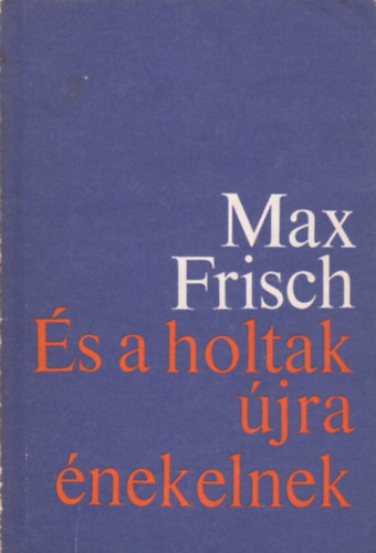 Max Frisch - s a holtak jra nekelnek