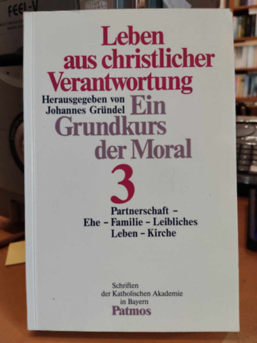 Leben aus christlicher Verantwortung - Ein Grundkurs der Moral 3 - Partnerschaft - Ehe - Familie - Leibliches - Leben - Kirche (Schriften der Katholischen Band 143)