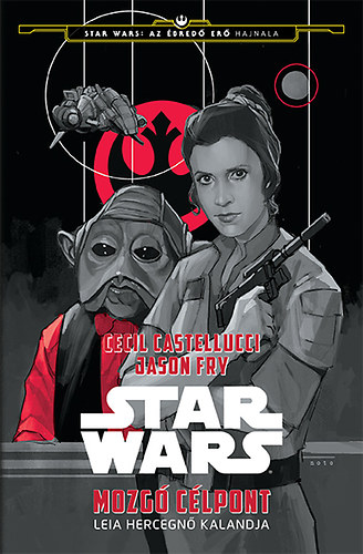 Jason Fry; Cecil Castellucci - Star Wars - Mozg clpont - Leia hercegn kalandja