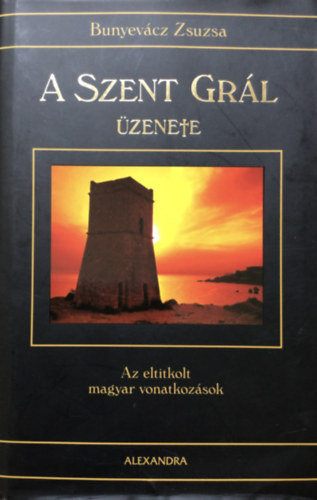 Bunyevcz Zsuzsa - A Szent Grl zenete - Az eltitkolt magyar vonatkozsok