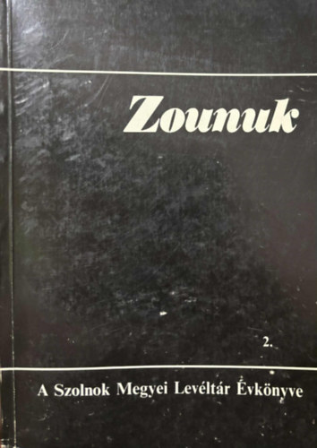 Zounuk 2. - A J�sz-Nagykun-Szolnok Megyei Lev�lt�r �vk�nyve 2.
