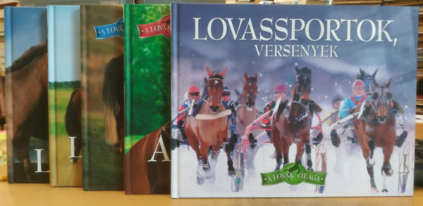Horv�thn� Czentye Ibolya Bagoly Ilona - A lovak vil�ga I-V.: 1. Ismerked�s a lovakkal; 2. Lovas nemzet a magyar; 3. P�nik �s t�rpelovak; 4. A lovagl�s �b�c�je; 5. Lovassportok, versenyek