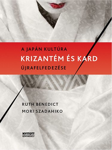 Ruth Benedict; Mori Szadahiko - Krizantm s kard - a japn kultra jrafelfedezse