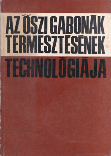 Az �szi gabon�k termeszt�s�nek technol�gi�ja (Pilcsik Tibor �ltal dedik�lt)